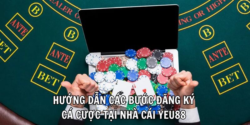 Hướng dẫn các bước đăng ký cá cược tại nhà cái Yeu88 