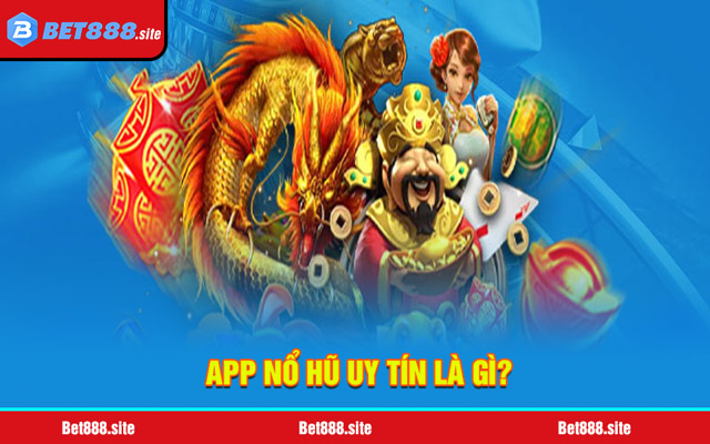 App nổ hũ uy tín là gì?